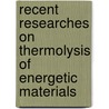 Recent Researches On Thermolysis Of Energetic Materials door Gurdip Singh
