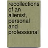Recollections Of An Alienist, Personal And Professional door Allan McLane Hamilton