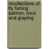 Recollections Of Fly Fishing Salmon, Trout And Grayling door Edward Hamilton