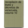 Recopilacin de Leyes y Decretos de Venezuela, Volume 10 door Venezuela
