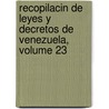 Recopilacin de Leyes y Decretos de Venezuela, Volume 23 door Venezuela