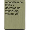 Recopilacin de Leyes y Decretos de Venezuela, Volume 26 door Venezuela