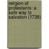 Religion Of Protestants: A Safe Way To Salvation (1738)