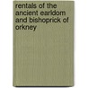 Rentals of the Ancient Earldom and Bishoprick of Orkney door Alexander Peterkin