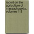 Report On The Agriculture Of Massachusetts, Volumes 1-3