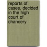 Reports Of Cases, Decided In The High Court Of Chancery door Chancery Great Britain.