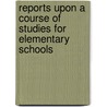 Reports Upon A Course Of Studies For Elementary Schools door John Tilden Prince