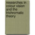 Researches in Colour Vision and the Trichromatic Theory