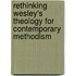 Rethinking Wesley's Theology For Contemporary Methodism