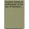 Revised Charter & Ordinances of the City of Kenosha ... door Kenosha