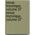 Revue Historique, Volume 37 Revue Historique, Volume 37
