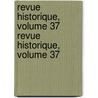 Revue Historique, Volume 37 Revue Historique, Volume 37 door Sbastien Charlty