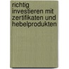 Richtig investieren mit Zertifikaten und Hebelprodukten door Rüdiger Götte