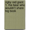 Rigby Red Giant 1, The Bear Who Wouldn't Share Big Book door Jonathan Allen