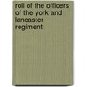 Roll Of The Officers Of The York And Lancaster Regiment by George Alfred Raikes