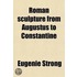 Roman Sculpture From Augustus To Constantine (Volume 2)