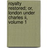 Royalty Restored; Or, London Under Charles Ii, Volume 1 by Joseph Fitzgerald Molloy