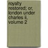 Royalty Restored; Or, London Under Charles Ii, Volume 2
