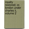 Royalty Restored; Or, London Under Charles Ii, Volume 2 by Joseph Fitzgerald Molloy