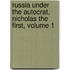 Russia Under the Autocrat, Nicholas the First, Volume 1