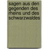 Sagen Aus Den Gegenden Des Rheins Und Des Schwarzwaldes door Aloys Wilhelm Schreiber