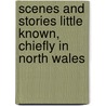 Scenes And Stories Little Known, Chiefly In North Wales door Margaret Butler Clough