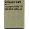 Scholastic Sight Word Manipulatives for Reading Success by Deborah Schecter