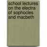 School Lectures On The Electra Of Sophocles And Macbeth door Arthur Herman Gilkes