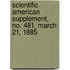 Scientific American Supplement, No. 481, March 21, 1885