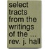 Select Tracts From The Writings Of The ... Rev. J. Hall