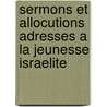 Sermons Et Allocutions Adresses A La Jeunesse Israelite door Zadoc Kahn