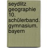 Seydlitz Geographie 10. Schülerband. Gymnasium. Bayern door Onbekend