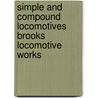 Simple And Compound Locomotives Brooks Locomotive Works by Brooks Locomotive Works