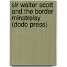 Sir Walter Scott And The Border Minstrelsy (Dodo Press) by Andrew Lang