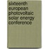 Sixteenth European Photovoltaic Solar Energy Conference