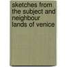 Sketches From The Subject And Neighbour Lands Of Venice door Edward A. Freeman