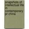 Snapshots Of Intellectual Life In Contemporary Pr China door Arif Dirlik