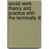 Social Work Theory and Practice with the Terminally Ill by Joan K. Parry