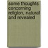 Some Thoughts Concerning Religion, Natural And Revealed