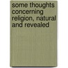 Some Thoughts Concerning Religion, Natural And Revealed door Duncan Forbes