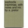 Sophoclis Trachiniae, With Notes And Intr. By A. Pretor by William Sophocles