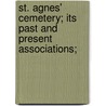 St. Agnes' Cemetery; Its Past And Present Associations; by Myron A. Cooney