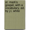 St. Mark's Gospel, With A Vocabulary, Ed. By J.T. White door Mark; Knig Friedman