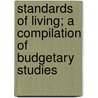 Standards Of Living; A Compilation Of Budgetary Studies by Unknown