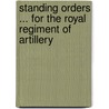 Standing Orders ... for the Royal Regiment of Artillery door Office War