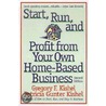 Start, Run And Profit From Your Own Home-Based Business by Patricia Gunter Kishel