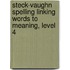 Steck-Vaughn Spelling Linking Words to Meaning, Level 4