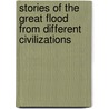 Stories Of The Great Flood From Different Civilizations door Sir James George Frazer