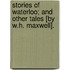 Stories Of Waterloo; And Other Tales [By W.H. Maxwell].