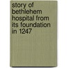 Story of Bethlehem Hospital from Its Foundation in 1247 by Edward Geoffrey O'Donoghue